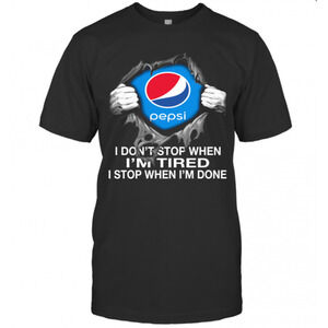 Pepsi Inside Me I Dont Stop When Im Tired I Stop When Im Done T-Shirt